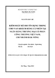 Tóm tắt Luận văn Thạc sĩ Quản trị kinh doanh: Kiểm soát rủi ro tín dụng trong cho vay khách hàng cá nhân thương Việt Nam – Chi nhánh Đắk Nông