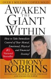 Awaken the Giant Within: How to Take Immediate Control of Your Mental, Emotional, Physical and Financial Destiny!