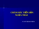 Bài giảng Chăm sóc tiền sản ngừa thai - TS. Ngô Thị Kim Phụng