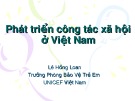 Bài giảng Phát triển công tác xã hội ở Việt Nam - Lê Hồng Loan