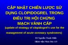 Bài giảng Cập nhật chiến lược sử dụng clopidogrel trong điều trị hội chứng mạch vành cấp (update of strategy of clopidogrel’s use for the management of acute coronary syndromes) - BS. Nguyễn Thanh Hiền