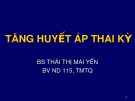 Bài giảng Tăng huyết áp thai kỳ - BS. Thái Thị Mai Yến
