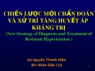 Bài giảng Chiến lược mới chẩn đoán và xử trí tăng huyết áp kháng trị (new strategy of diagnosis and treatment of resistant hypertension) - BS. Nguyễn Thanh Hiền