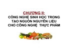 Bài giảng Chương 2 - Công nghệ sinh học trong tạo nguồn nguyên liệu cho công nghệ thực phẩm