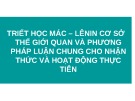 Bài giảng Triết học Mác – Lênin cơ sở thế giới quan và phương pháp luận chung cho nhận thức và hoạt động thực tiễn