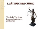 Bài giảng Luật học đại cương: Chương 1 - ThS. Trần Vân Long