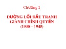 Bài giảng Đường lối cách mạng của Đảng Cộng sản Việt Nam: Chương 2 - Đường lối đấu tranh giành chính quyền (1930 – 1945)