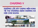 Bài giảng Đường lối cách mạng Đảng Cộng sản Việt Nam: Chương 5 - Đường lối xây dựng nền kinh tế thị trường định hướng xã hội chủ nghĩa