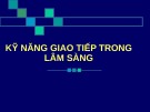 Bài giảng Kỹ năng giao tiếp trong lâm sàng