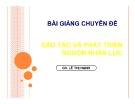 Bài giảng chuyên đề Đào tạo và phát triển nguồn nhân lực - Lê Thị Hạnh