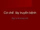 Bài giảng Cơ chế lây truyền bệnh - PGS.TS. Lê Hoàng Ninh