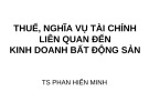 Bài giảng Thuế, nghĩa vụ tài chính liên quan đến kinh doanh bất động sản - TS. Phan Hiển Minh