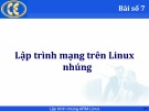 Bài giảng Lập trình hệ nhúng: Chương 7 - Phạm Ngọc Hưng