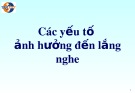 Bài giảng Các yếu tố ảnh hưởng đến lắng nghe