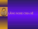 Bài giảng Lắng nghe chia sẻ