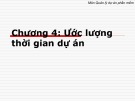 Bài giảng môn Quản lý dự án phần mềm - Chương 4: Ước lượng thời gian dự án