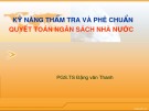 Bài giảng Kỹ năng thẩm tra và phê chuẩn quyết toán ngân sách Nhà nước - PGS.TS. Đặng văn Thanh