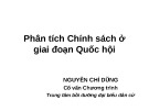 Bài giảng Phân tích Chính sách ở giai đoạn Quốc hội - Nguyễn Chí Dũng