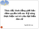 Bài giảng Thúc đẩy bình đẳng giới bảo đảm quyền trẻ em - Kỹ năng thực hiện vai trò của đại biểu dân cử - Nguyễn Đức Lam