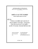 Tóm tắt Khóa luận tốt nghiệp: Nâng cao hiệu quả quản lý hoạt động văn hóa - giáo dục ở di tích lịch sử văn miếu – Quốc Tử Giám, thành phố Hà Nội