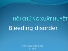 Bài giảng Hội chứng xuất huyết (Bleeding disorder)