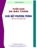 Cẩm nang cho mùa thi: Tuyển chọn 50 bài toán giải bất phương trình - Nguyễn Hữu Biển