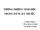 Bài giảng Tương đương sinh học trong đăng ký thuốc - Vũ Bạch Dương