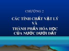 Bài giảng Địa chất thủy văn đại cương: Chương 2 - Các tính chất vật lý và thành phần hóa học của nước dưới đất