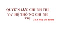 Bài giảng Quyền lực chính trị và hệ thống chính trị - ThS. Huỳnh Tham