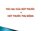 Bài giảng Tác hại của hút thuốc và hút thuốc thụ động