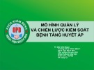 Bài giảng Mô hình quản lý và chiến lược kiểm soát bệnh tăng huyết áp - Ts. Viên Văn Đoan