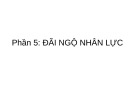 Bài giảng Phần 5: Đãi ngộ nhân lực