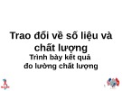 Bài giảng Trao đổi về số liệu và chất lượng: Trình bày kết quả đo lường chất lượng