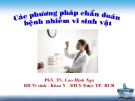 Bài giảng Các phương pháp chẩn đoán bệnh nhiễm vi sinh vật - PGS.TS. Cao Minh Nga