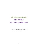 Bài giảng chuyên đề Bệnh học: Vải nến (Psoriasis) - BS.CKII. Bùi Khánh Duy