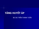 Bài giảng Tăng huyết áp - BS.CKI. Trần Thanh Tuấn