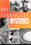 100 Strangest mysteries - Matt Lamy