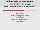 Bài giảng Thẩm quyền và trách nhiệm của Quốc hội trong quy trình ngân sách Nhà nước - PGS.TS. Đặng Văn Thanh