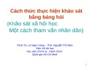 Bài giảng Cách thức thực hiện khảo sát bằng bảng hỏi (Khảo sát xã hội học - Một cách tham vấn nhân dân) - PGS.TS. Lê Ngọc Hùng, ThS. Nguyễn Thị Hiền