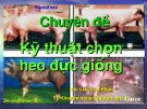 Bài giảng Chuyên đề: Kỹ thuật chọn heo đực giống - KS. Lưu Văn Phúc