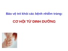 Bài giảng Bảo vệ trẻ khỏi các bệnh nhiễm trùng: Cơ hội từ dinh dưỡng