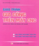 Giáo trình Gia công trên máy CNC (dùng cho trình độ trung cấp nghề): Phần 1 - Bùi Thanh Phúc, Phạm Minh Đạo