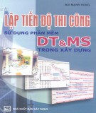 Sử dụng phần mềm DT và MS trong xây dựng - Lập tiến độ thi công: Phần 1