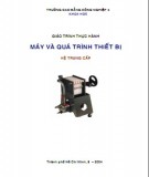 Giáo trình Thực hành máy và quá trình thiết bị (hệ Trung cấp): Phần 1