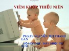 Bài giảng Viêm khớp thiếu niên - PGS.TS. Nguyễn Thị Thanh Lan