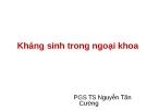 Bài giảng Kháng sinh trong ngoại khoa - PGS.TS. Nguyễn Tấn Cường