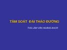 Bài giảng Tầm soát đái tháo đường - ThS. Lâm Văn Hoàng