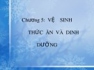 Bài giảng Chương 5: Vệ sinh thức ăn và dinh dưỡng