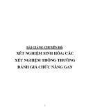 Bài giảng chuyên đề bệnh học: Xét nghiệm sinh hóa - Các xét nghiệm thông thường đánh giá chức năng gan