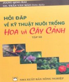 Kỹ thuật nuôi trồng hoa và cây cảnh thông qua hỏi đáp (Tập 3): Phần 1